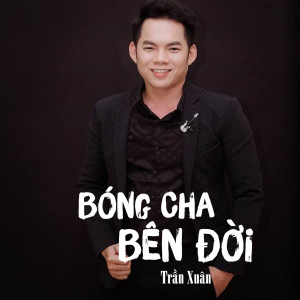 Listen to Bóng Cha Bên Đời song with lyrics from Trần Xuân