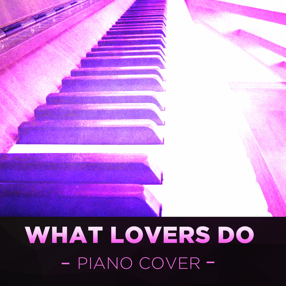 What Lovers Do (Piano Cover)