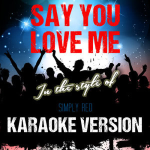 ดาวน์โหลดและฟังเพลง Say You Love Me (In the Style of Simply Red) [Karaoke Version] (Karaoke Version) พร้อมเนื้อเพลงจาก Ameritz Audio Karaoke
