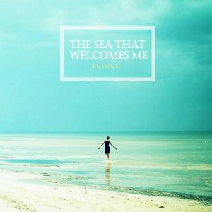 Ecoico的專輯The sea that welcomes me
