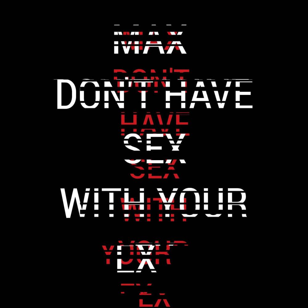 Max Don't Have Sex With Your Ex (Explicit)