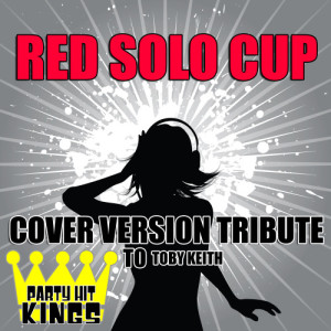 Party Hit Kings的專輯Red Solo Cup (Cover Version Tribute to Toby Keith)