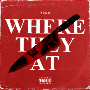 Listen to Where They At (Explicit) song with lyrics from Zuko