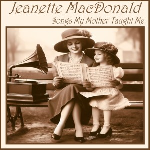Jeanette MacDonald的專輯Songs My Mother Taught Me