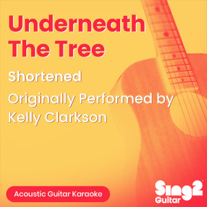 Sing2Guitar的專輯Underneath The Tree (Shortened) [Originally Performed by Kelly Clarkson] (Acoustic Guitar Karaoke)