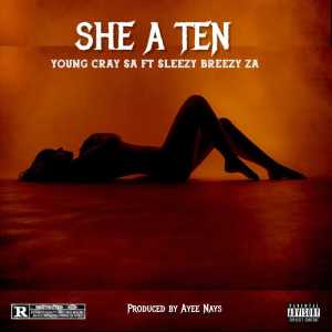 ดาวน์โหลดและฟังเพลง SHE A TEN (Explicit) พร้อมเนื้อเพลงจาก Young Cray SA