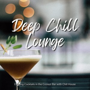 Deep Chill Lounge - Evening Cocktails in the Coziest Bar with Chill House
