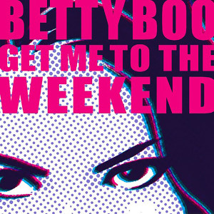 Get Me to the Weekend dari Betty Boo