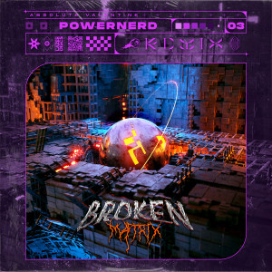 อัลบัม Broken Matrix (Powernerd Remix) ศิลปิน Absolute Valentine
