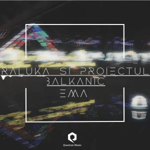 收聽Raluka的Proiectul Balkanic-Ema歌詞歌曲