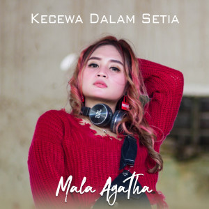 Dengarkan lagu Kecewa Dalam Setia nyanyian Mala Agatha dengan lirik