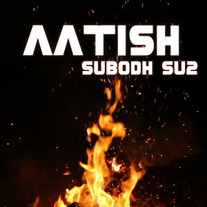 Listen to Aatish song with lyrics from Subodh Su2