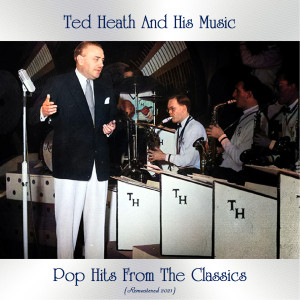 อัลบัม Pop Hits from the Classics (Remastered 2021) ศิลปิน Ted Heath and His Music
