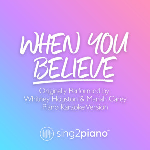 Album When You Believe (Originally Performed by Whitney Houston & Mariah Carey) (Piano Karaoke Version) from Sing2Piano