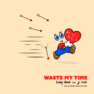 ดาวน์โหลดและฟังเพลง Waste My Time พร้อมเนื้อเพลงจาก Teddy Cloudz