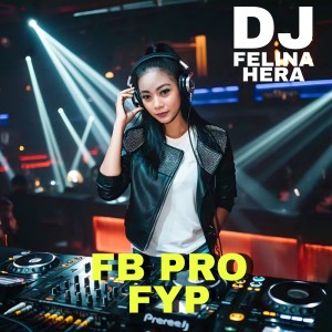 ดาวน์โหลดและฟังเพลง FB Pro FYP พร้อมเนื้อเพลงจาก DJ Felina Hera