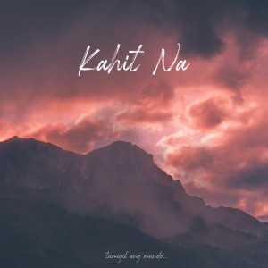 收听Sam Ayson的Kahit Na歌词歌曲
