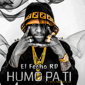 Listen to Humo Pa Ti (Explicit) song with lyrics from El Fecho RD
