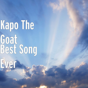 ดาวน์โหลดและฟังเพลง Best Song Ever (Explicit) พร้อมเนื้อเพลงจาก Kapo The Goat