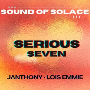 Sound Of Solace的專輯Serious Seven (feat. Janthony & Lois Emmie)