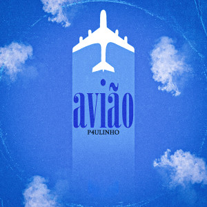 ดาวน์โหลดและฟังเพลง Avião พร้อมเนื้อเพลงจาก P4ULINHO