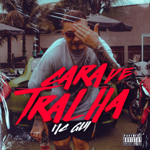 收聽MC Gui的Cara de Tralha歌詞歌曲