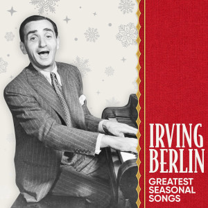 อัลบัม Irving Berlin - Greatest Seasonal Songs ศิลปิน Irving Berlin