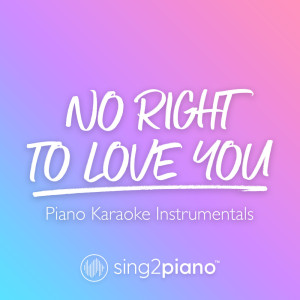 Listen to No Right To Love You (Originally Performed by Rhys Lewis) (Piano Karaoke Version) song with lyrics from Sing2Piano