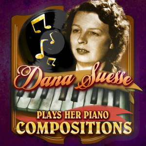 อัลบัม Plays Her Piano Compositions ศิลปิน Dana Suesse