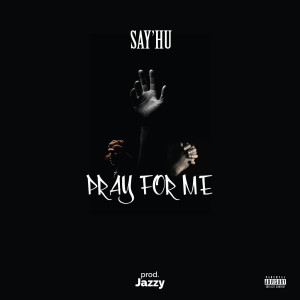 ดาวน์โหลดและฟังเพลง Pray for Me (Explicit) พร้อมเนื้อเพลงจาก Say'hu