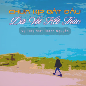 Listen to Chưa Kịp Bắt Đầu Đã Vội Kết Thúc song with lyrics from Vy Tiny
