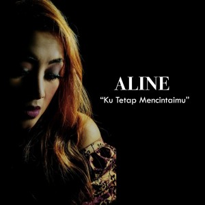 收聽Aline的Ku Tetap Mencintaimu歌詞歌曲