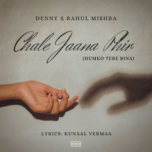 ดาวน์โหลดและฟังเพลง Chale Jaana Phir (Humko Tere Bina) พร้อมเนื้อเพลงจาก Denny