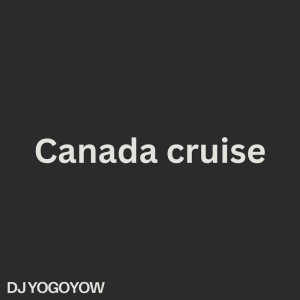 收听Dj Yogowoy的Canada Cruise歌词歌曲