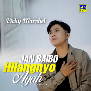 Listen to Jan Baibo Hilangnyo Ayah song with lyrics from Vicky Marchel