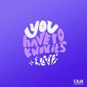 Album You Have To Know It's Love from CAJA