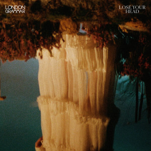 收聽London Grammar的Lose Your Head歌詞歌曲