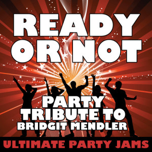 Ultimate Party Jams的專輯Ready or Not (Party Tribute to Bridgit Mendler) - Single