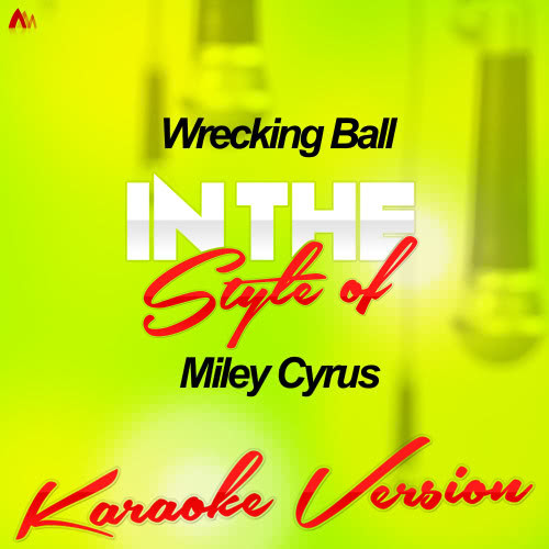 Wrecking Ball (In the Style of Miley Cyrus) [Karaoke Version] (Karaoke Version)