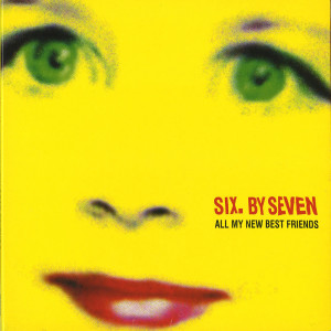 Album All My New Best Friends from Six By Seven
