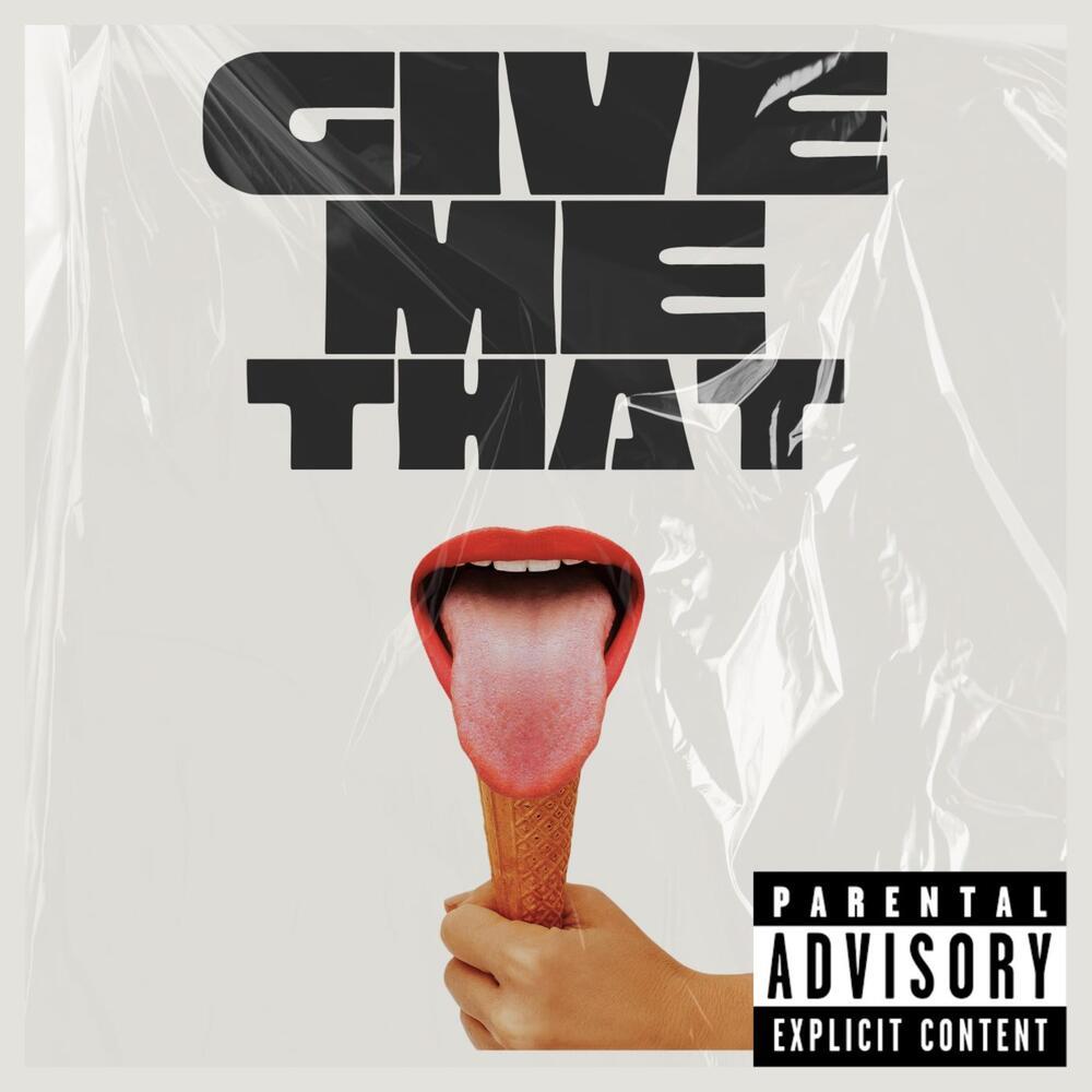 GIVE ME THAT (Explicit)