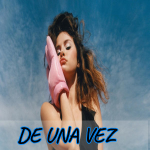 ดาวน์โหลดและฟังเพลง De una Vez พร้อมเนื้อเพลงจาก Selena Gom