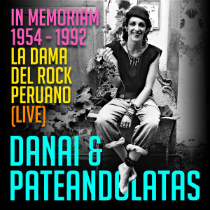 Danai & Pateandolatas的專輯Danai & Pateandolatas (In Memoriam 1954 / 1992). La Dama del Rock Peruano (Live)