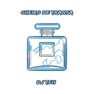 收听DJ Teh的Cheiro De Transa (Explicit)歌词歌曲