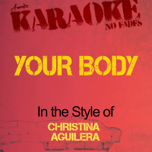 ดาวน์โหลดและฟังเพลง Your Body (In the Style of Christina Aguilera) [Karaoke Version] (Karaoke Version) พร้อมเนื้อเพลงจาก Ameritz - Karaoke