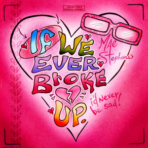 ดาวน์โหลดและฟังเพลง If We Ever Broke Up (Explicit) พร้อมเนื้อเพลงจาก Mae Stephens