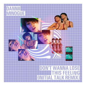 Dannii Minogue的專輯Don't Wanna Lose This Feeling (Initial Talk Remix)