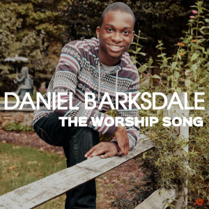 Dengarkan The Worship Song lagu dari Daniel Barksdale dengan lirik