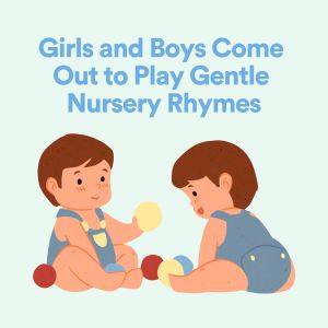 อัลบัม Girls and Boys Come out to Play Gentle Nursery Rhymes ศิลปิน Nursery Rhymes