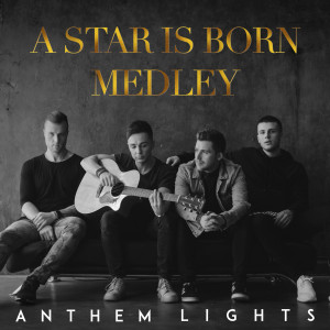 Dengarkan A Star Is Born Medley: Shallow / Always Remember Us This Way lagu dari Anthem Lights dengan lirik